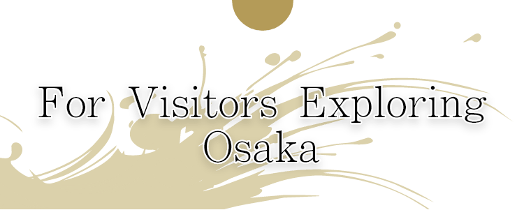 For Visitors Exploring Osaka